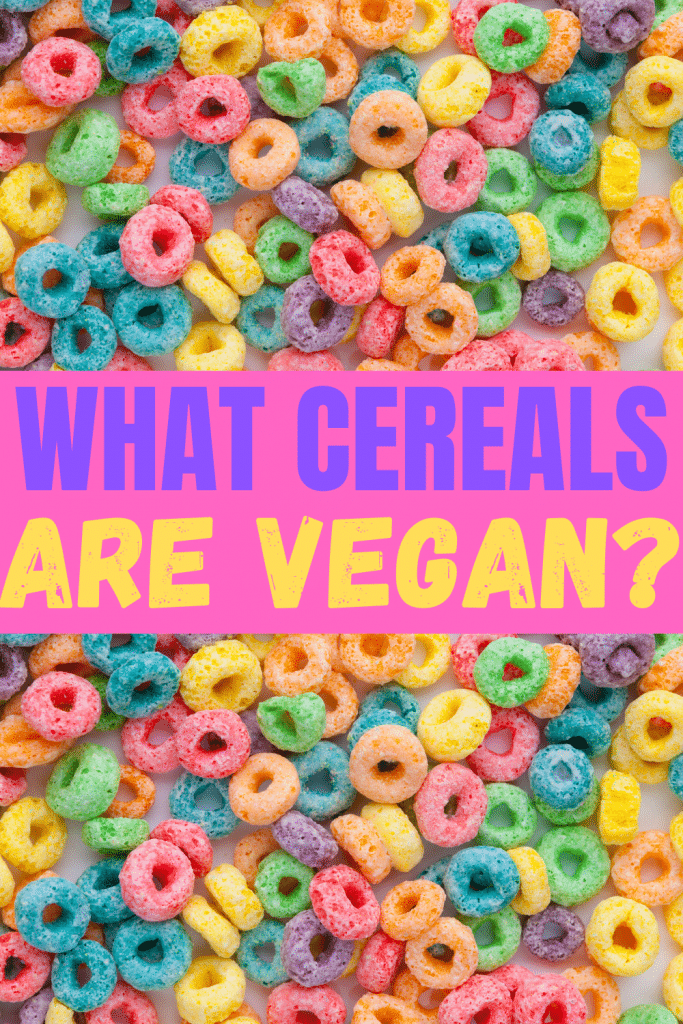 What cereals are vegan pinnable image. Brightly colored circl shaped cereal on top and bottom of photo with words in the center saysing "what cereals are vegan"