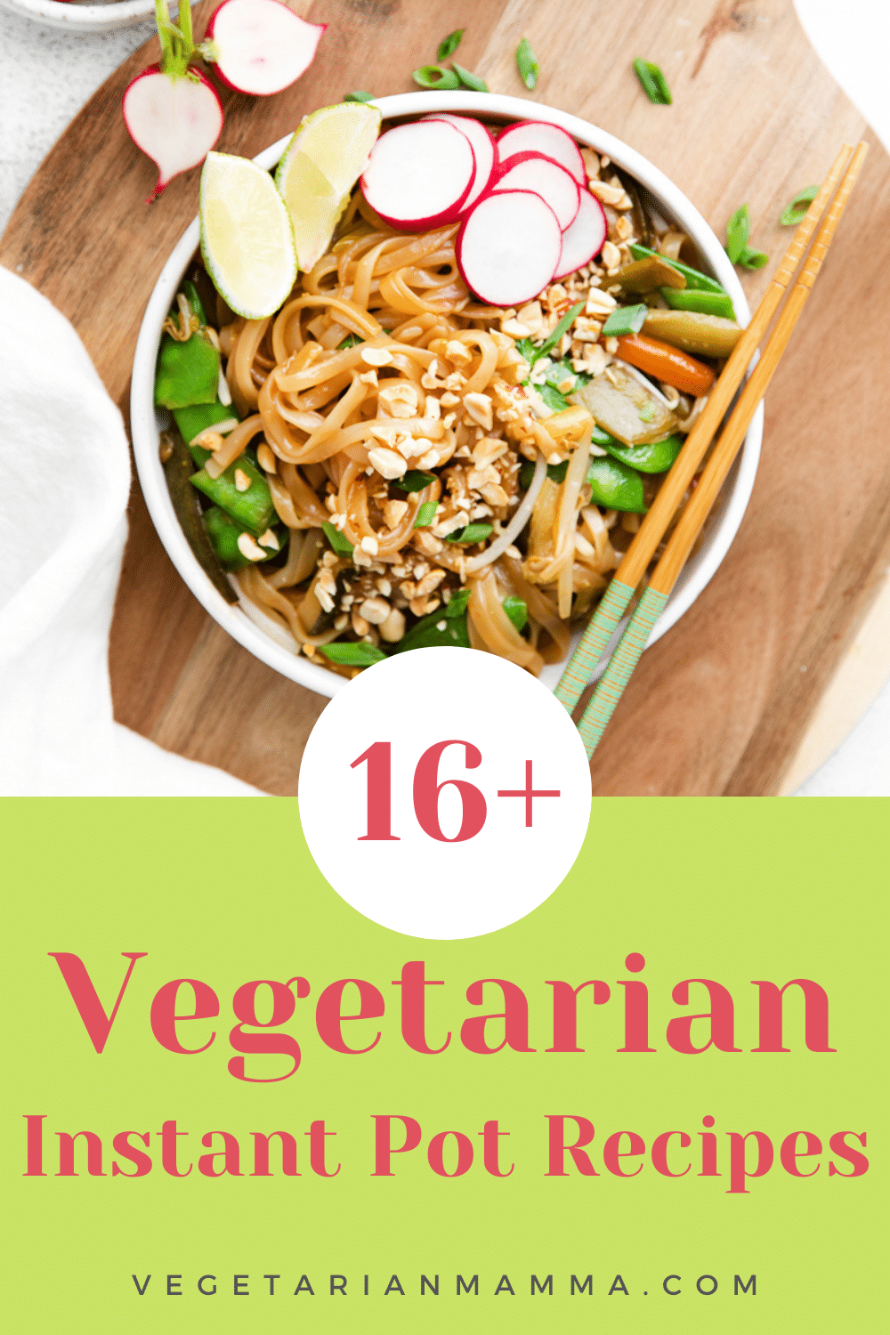 text overlay: 16 vegetarian instant pot dinners pictured is a white bowl with noodles, vegetasbles, chopped peanuts and chopsticks