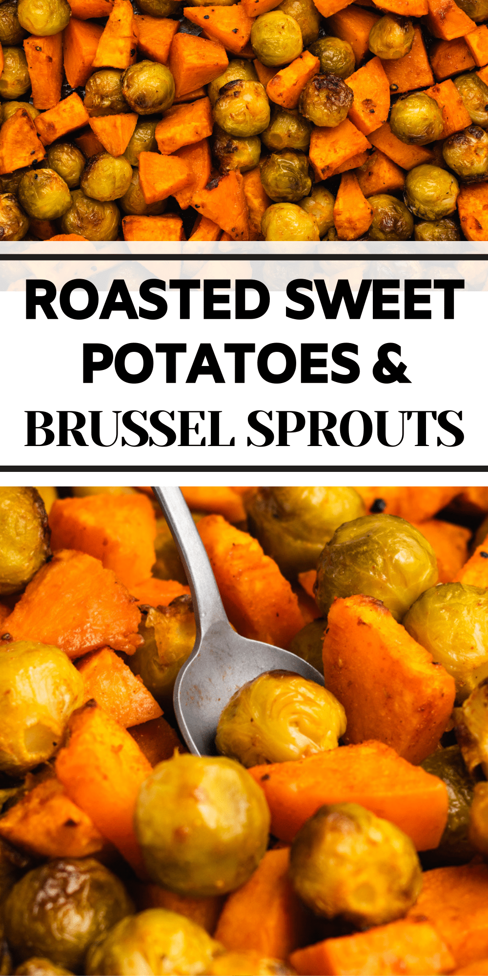 Roasted sprouts and sweet potatoes in the top half of a vertical image. Bottom half is the same but with a spoon being used to lift some of the food. Text overlay says roasted sweet potatoes and brussel sprouts